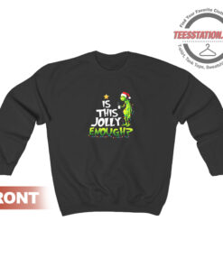 Is This Jolly Enough Grinch Sweatshirt