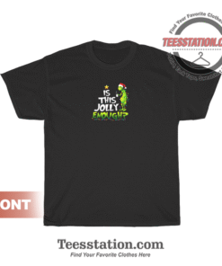 Is This Jolly Enough Grinch T-Shirt