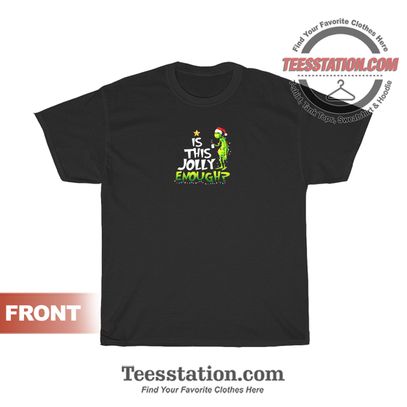 Is This Jolly Enough Grinch T-Shirt Is This Jolly Enough Grinch T-Shirt