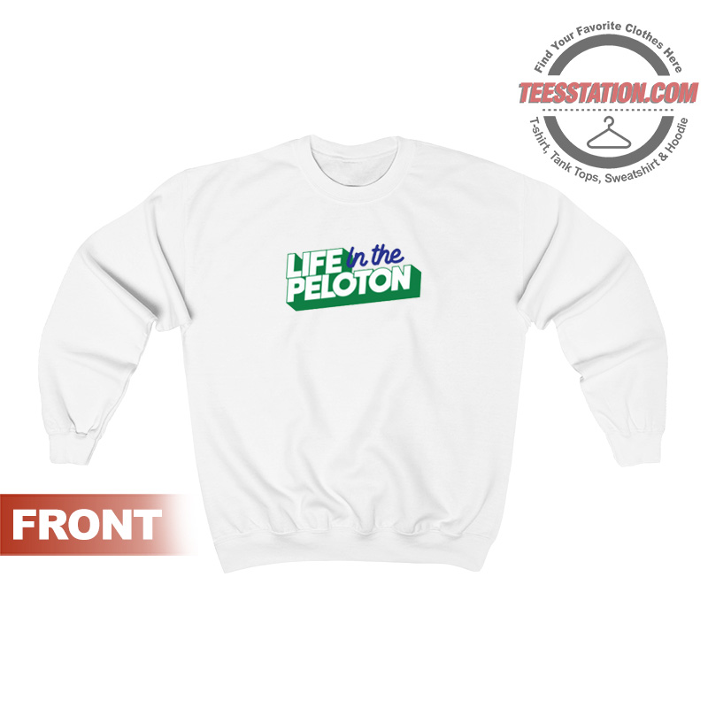 Life In The Peloton Sweatshirt Unisex Life In The Peloton Sweatshirt Unisex