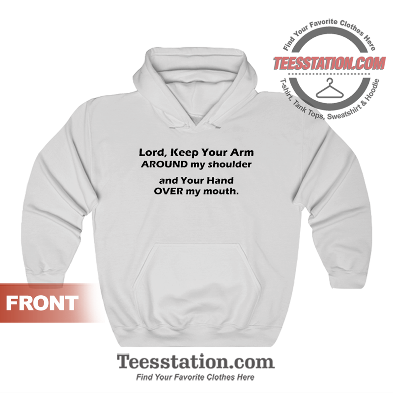 Lord Keep Your Arm Around My Shoulder Hoodie Lord Keep Your Arm Around My Shoulder Hoodie