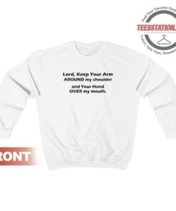 Lord Keep Your Arm Around My Shoulder Sweatshirt