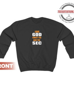 Love God Sweet Tea And The Sec Sweatshirt Unisex