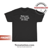 Make Sure Your Friends Are Okay Quote T-Shirt