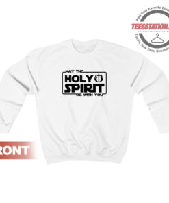 May The Holy Spirit Be With You Sweatshirt