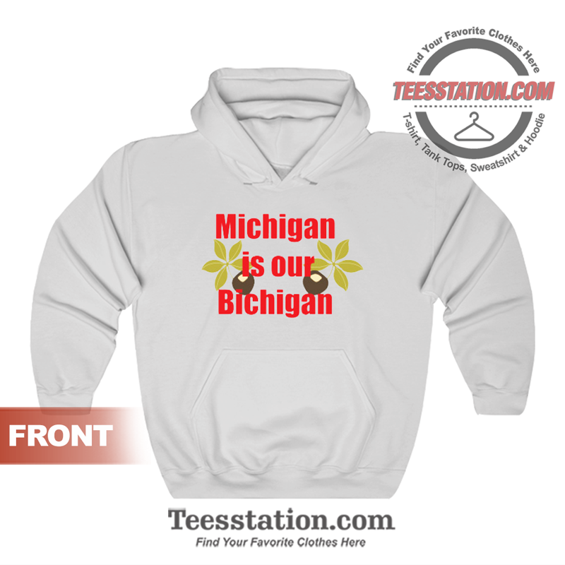 Michigan Is Our Bichigan Hoodie Michigan Is Our Bichigan Hoodie