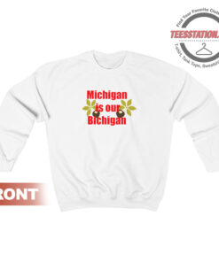 Michigan Is Our Bichigan Sweatshirt