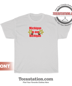 Michigan Is Our Bichigan T-Shirt