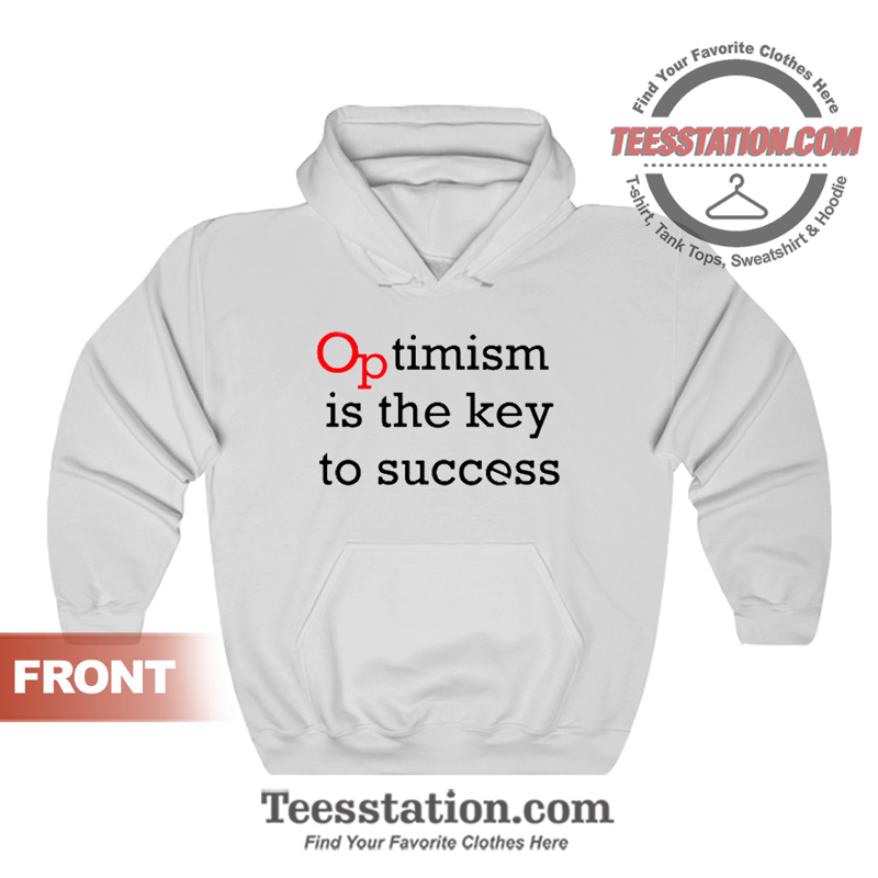 Optimism Is The Key To Succes Quote Hoodie Unisex Optimism Is The Key To Succes Quote Hoodie Unisex