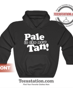 Pale Is The New Tan Hoodie Unisex