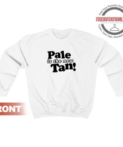 Pale Is The New Tan Sweatshirt Unisex