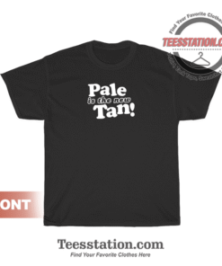 Pale Is The New Tan T-Shirt Unisex