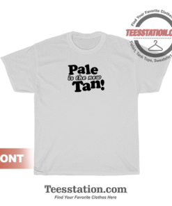 Pale Is The New Tan T-Shirt Unisex