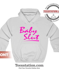 The Baby Slut Quotes Hoodie Unisex