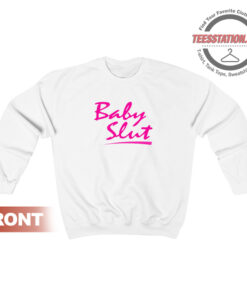 The Baby Slut Quotes Sweatshirt Unisex