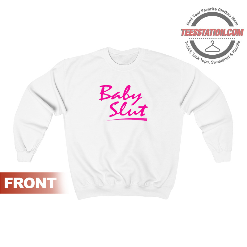 The Baby Slut Quotes Sweatshirt Unisex The Baby Slut Quotes Sweatshirt Unisex