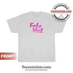 The Baby Slut Quotes T-Shirt Unisex