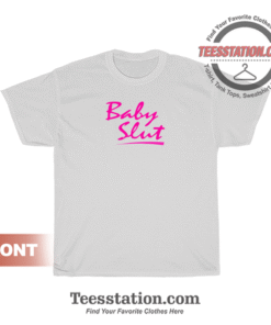 The Baby Slut Quotes T-Shirt Unisex