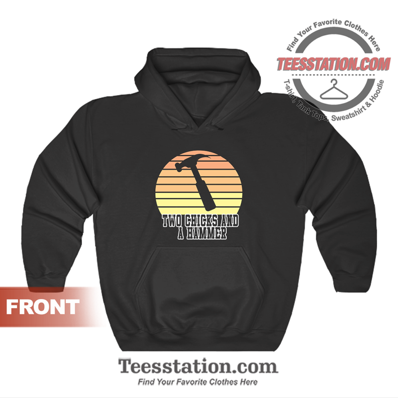 Two Chicks And A Hammer Logo Hoodie Unisex Two Chicks And A Hammer Logo Hoodie Unisex