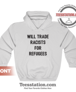 Will Trade Racists For Refugees Hoodie
