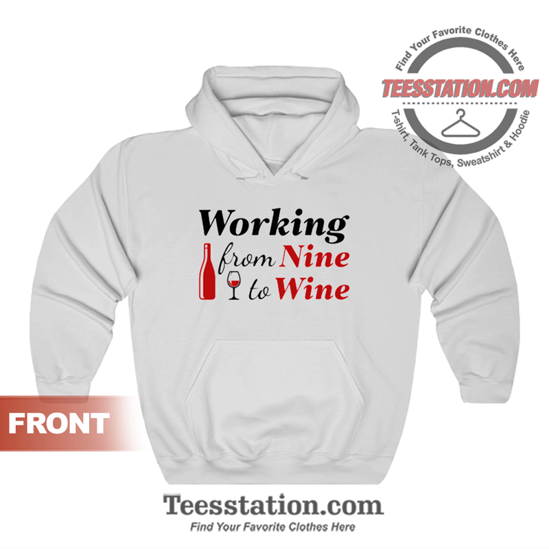 Working From Nine To Wine Hoodie Unisex Working From Nine To Wine Hoodie Unisex