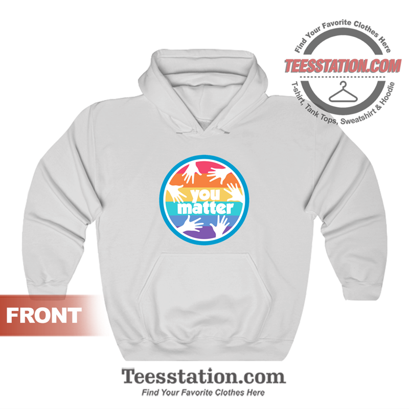 You Matter Inspirational Hoodie You Matter Inspirational Hoodie