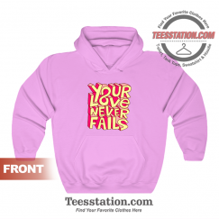 Your Love Never Fails Hoodie