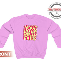 Your Love Never Fails Sweatshirt