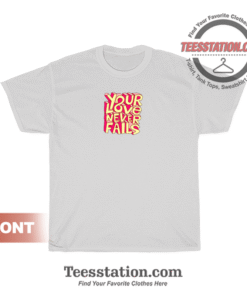 Your Love Never Fails T-Shirt
