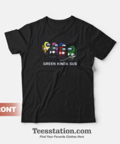 Green Kinda Sus Impostor Among Us T-Shirt
