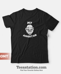My Ancestor T-Shirt For Unisex