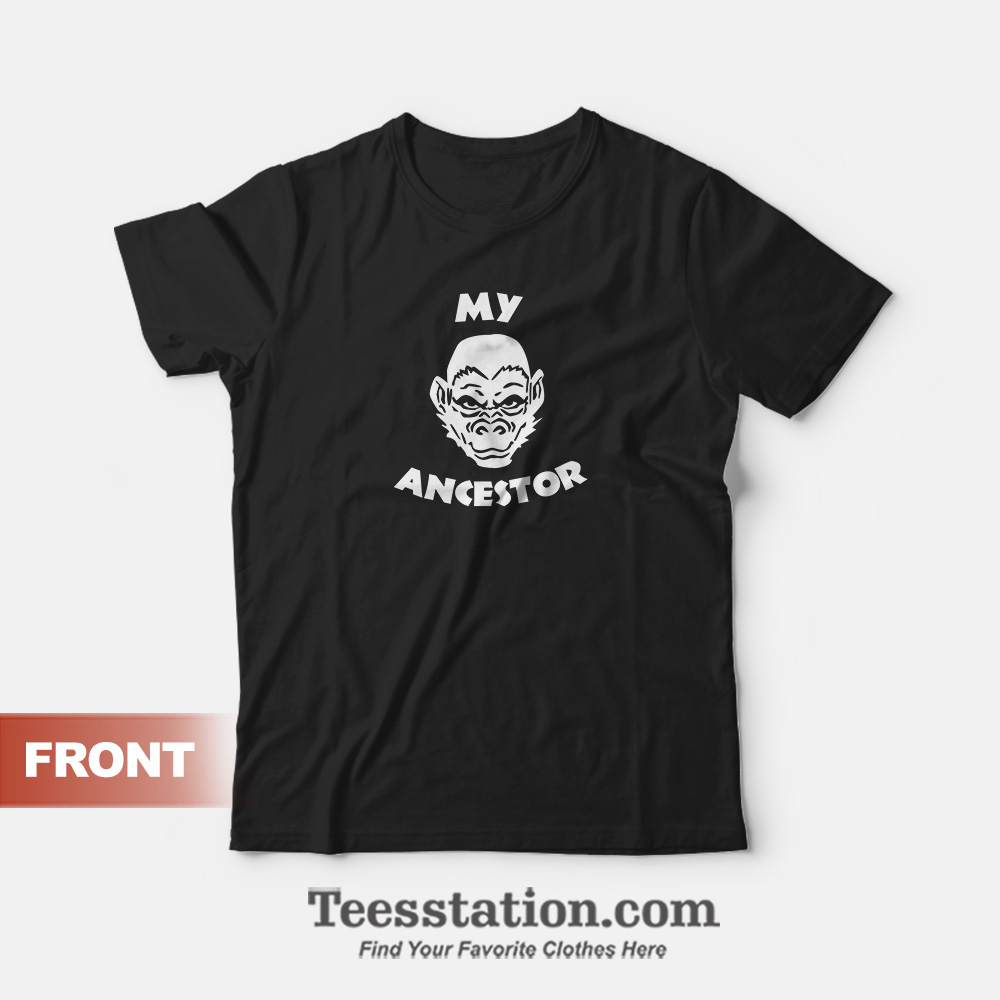 My Ancestor T-Shirt For Unisex My Ancestor T-Shirt For Unisex