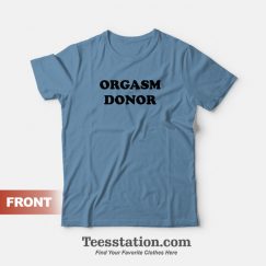 Orgasm Donor Ask For You Will Sample T-Shirt