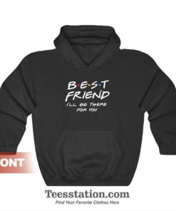 Best Friend I'il Be There For You Hoodie Friend TV Show