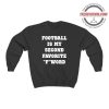 Football Is My Second Favorite F Word Sweatshirt