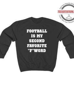Football Is My Second Favorite F Word Sweatshirt