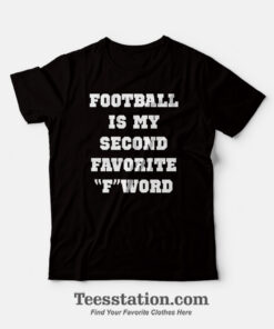 Football Is My Second Favorite F Word T-Shirt