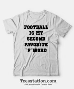 Football Is My Second Favorite F Word T-Shirt