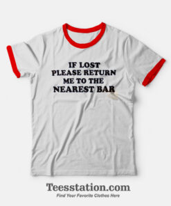 If Lost Please Return Me To The Nearst Bar Ringer T-shirt
