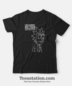 I'm Sorry But Your Opinion Means Very Little To Me T-Shirt