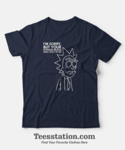 I'm Sorry But Your Opinion Means Very Little To Me T-Shirt