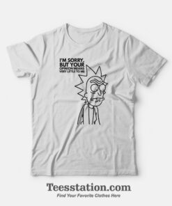 I'm Sorry But Your Opinion Means Very Little To Me T-Shirt