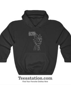 I'm Sorry But Your Opinion Means Very Little To Me Hoodies