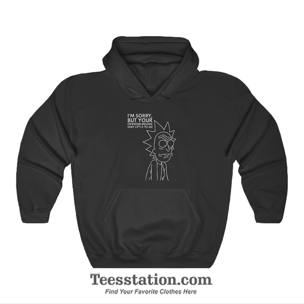 I'm Sorry But Your Opinion Means Very Little To Me Hoodies I'm Sorry But Your Opinion Means Very Little To Me Hoodies