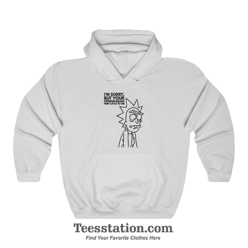 I'm Sorry But Your Opinion Means Very Little To Me Hoodies I'm Sorry But Your Opinion Means Very Little To Me Hoodies