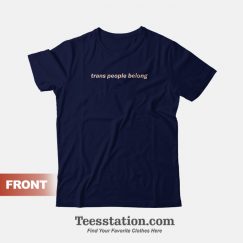 Trans People Belong T-Shirt