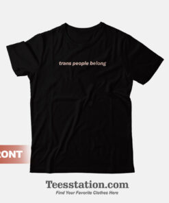 Trans People Belong T-Shirt
