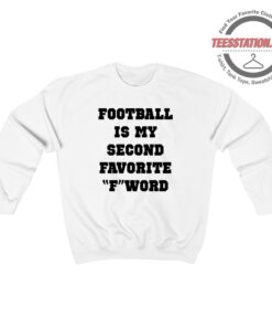 Football Is My Second Favorite F Word Sweatshirt