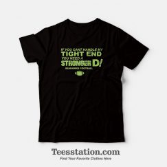 If Cant Handle My Tight End You Need A Stronger D Seahawks Football T-Shirt