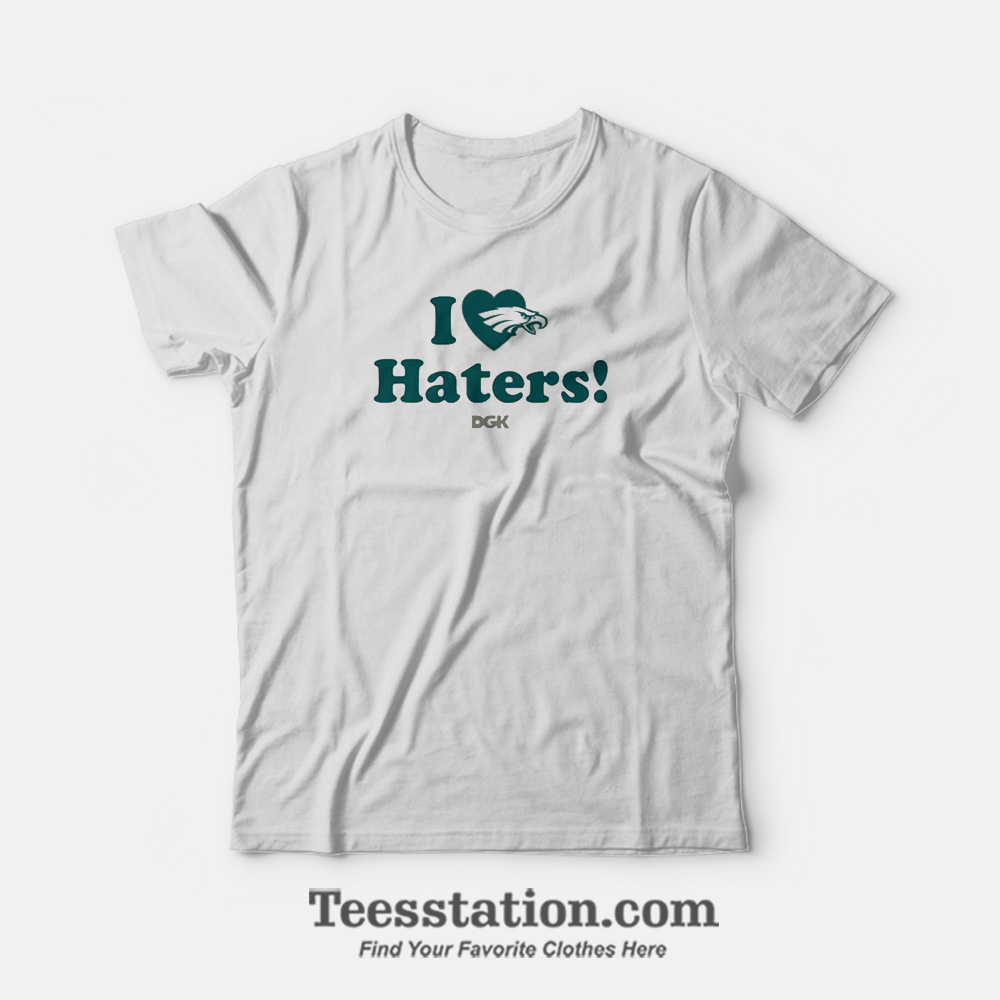 I Love Haters DGK Philadelphia Eagles T-Shirt I Love Haters DGK Philadelphia Eagles T-Shirt